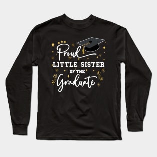 Proud Little Sister Of The Graduate | Quote With White Text Family Graduation Long Sleeve T-Shirt
